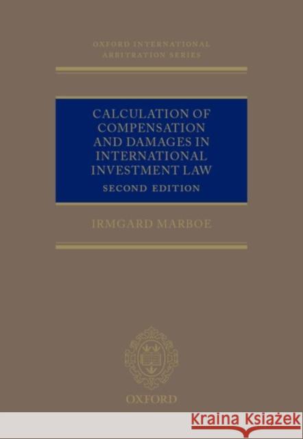 Calculation of Compensation and Damages in International Investment Law Irmgard Marboe 9780198749936 Oxford University Press, USA