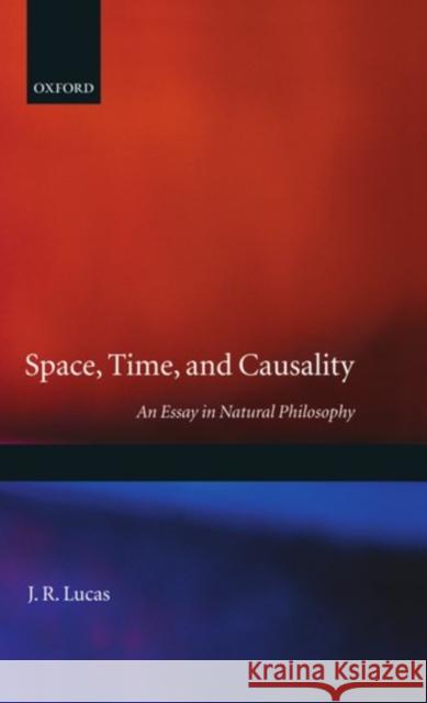 Space, Time and Causality : An Essay in Natural Philosophy  9780198750574 OXFORD UNIVERSITY PRESS