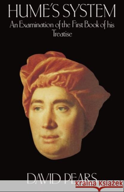 Hume's System: An Examination of the First Book of His Treatise Pears, David 9780198750994 Oxford University Press