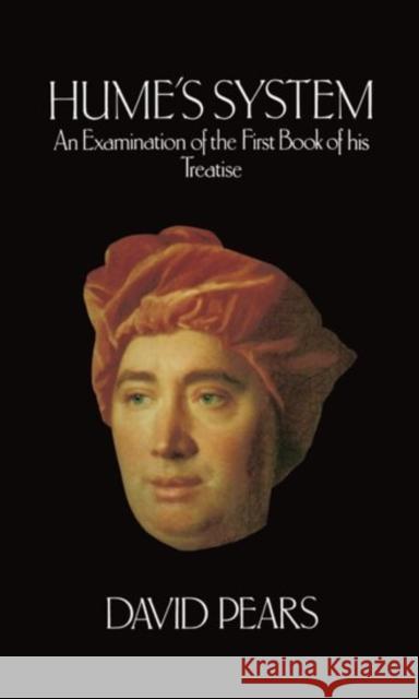 Hume's System: An Examination of the First Book of His Treatise Pears, David 9780198751007