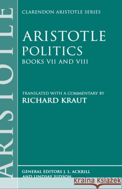 Politics: Books VII and VIII Aristotle                                Richard Kraut 9780198751137 Oxford University Press, USA