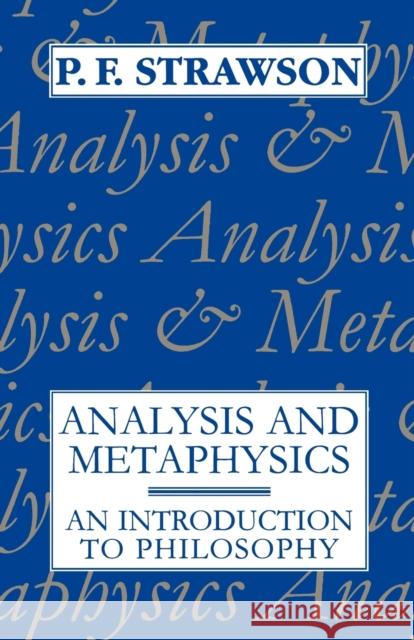 Analysis and Metaphysics: An Introduction to Philosophy Strawson, P. F. 9780198751182