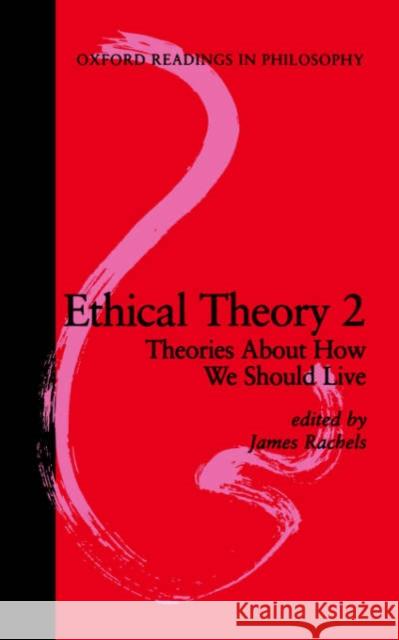 Ethical Theory 2: Theories about How We Should Live Rachels, James 9780198751861 Oxford University Press