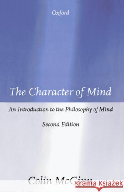 The Character of Mind: An Introduction to the Philosophy of Mind McGinn, Colin 9780198752080