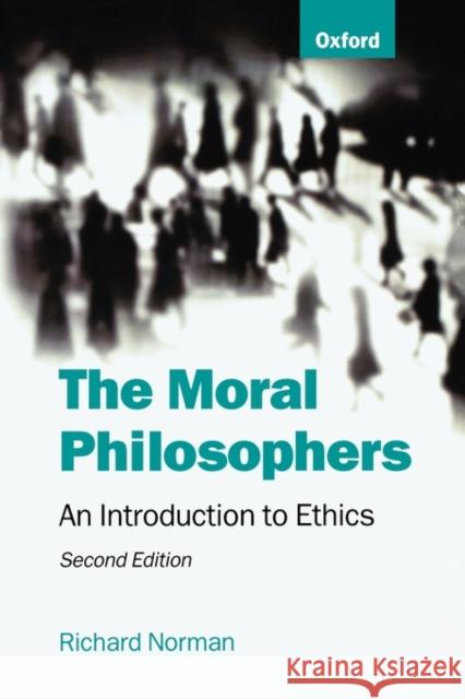 The Moral Philosophers: An Introduction to Ethics Norman, Richard 9780198752165 Oxford University Press