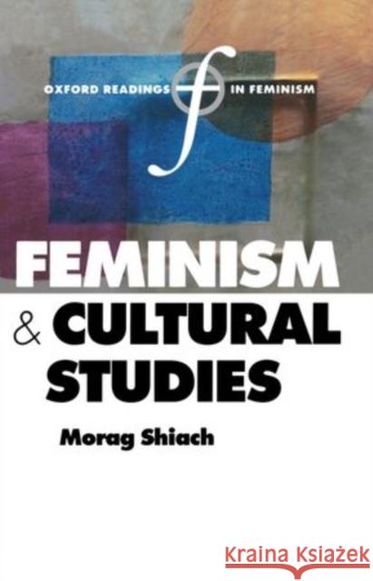 Feminism and Cultural Studies Morag Shiach 9780198752356 Oxford University Press