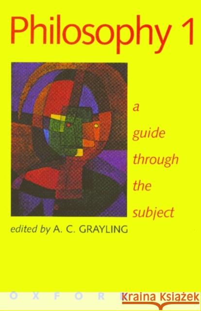 Philosophy 1: A Guide Through the Subject Grayling, A. C. 9780198752431