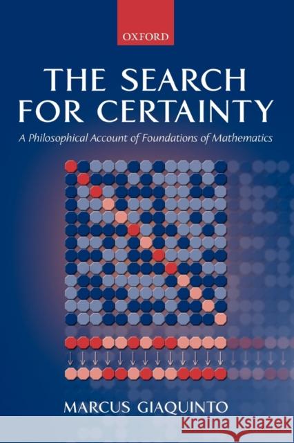 The Search for Certainty: A Philosophical Account of Foundations of Mathematics Giaquinto, Marcus 9780198752455 Oxford University Press, USA