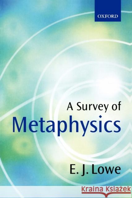 A Survey of Metaphysics E. J. Lowe 9780198752530 Oxford University Press