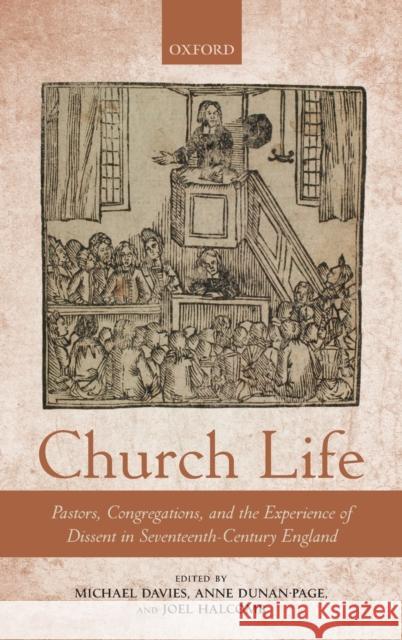 Church Life: Pastors, Congregations, and the Experience of Dissent in Seventeenth-Century England Michael Davies (Senior Lecturer in Engli Anne Dunan-Page (Professor of Early Mode Joel Halcomb (Lecturer in Early Modern 9780198753193