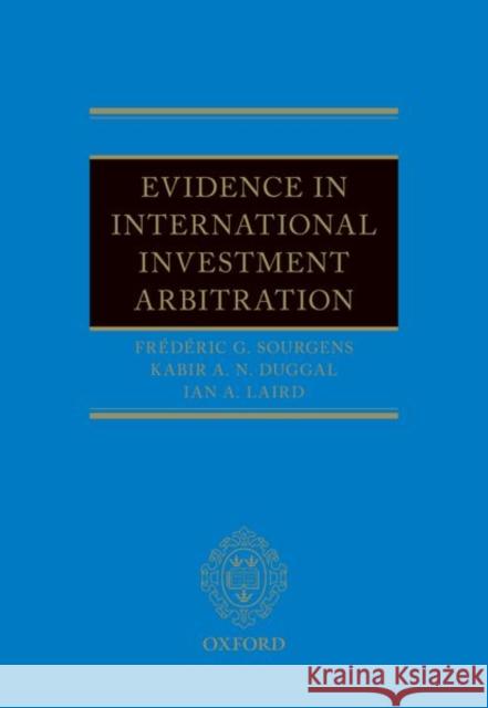Evidence in International Investment Arbitration Frederic G. Sourgens Kabir Duggal Ian A. Laird 9780198753506 Oxford University Press, USA