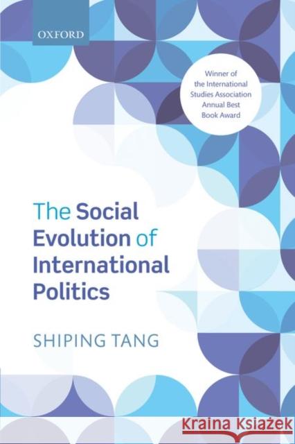The Social Evolution of International Politics Shiping Tang 9780198753582 Oxford University Press, USA