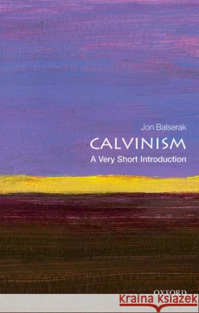 Calvinism: A Very Short Introduction Jon Balserak 9780198753711 Oxford University Press, USA