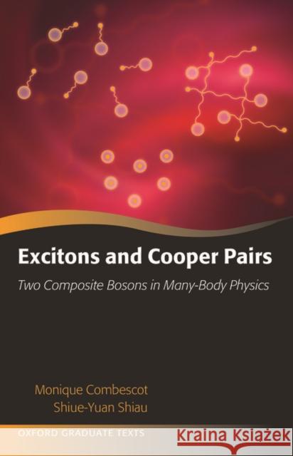 Excitons and Cooper Pairs: Two Composite Bosons in Many-Body Physics Combescot, Monique 9780198753735 Oxford University Press, USA