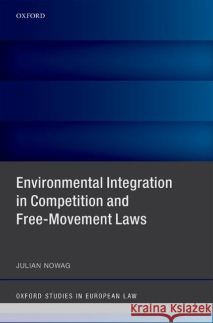 Environmental Integration in Competition and Free-Movement Laws Julian Nowag 9780198753803 Oxford University Press, USA