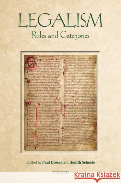 Legalism: Rules and Categories Paul Dresch Judith Scheele 9780198753810 Oxford University Press, USA