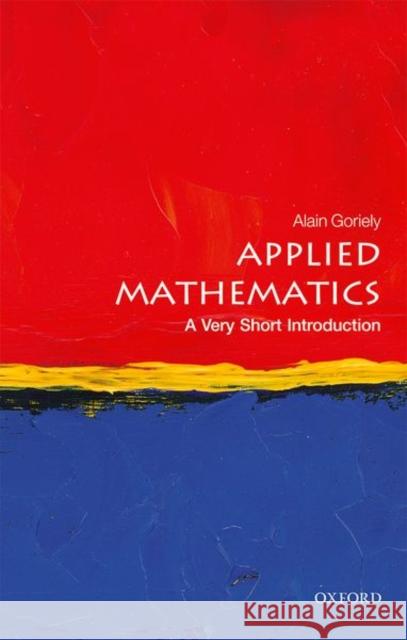 Applied Mathematics: A Very Short Introduction Alain Goriely 9780198754046 Oxford University Press, USA