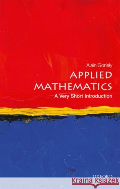 Applied Mathematics: A Very Short Introduction Alain (Professor of Mathematical Modelling, Mathematical Institute, University of Oxford) Goriely 9780198754046 Oxford University Press