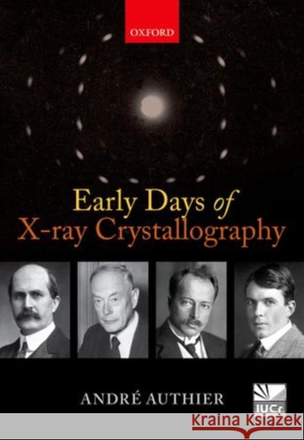 Early Days of X-Ray Crystallography Authier, Andre 9780198754053 Oxford University Press, USA