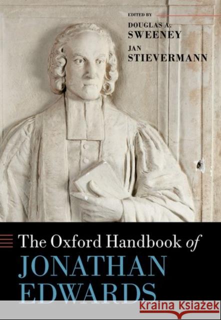 The Oxford Handbook of Jonathan Edwards Douglas A. Sweeney Jan Stievermann 9780198754060