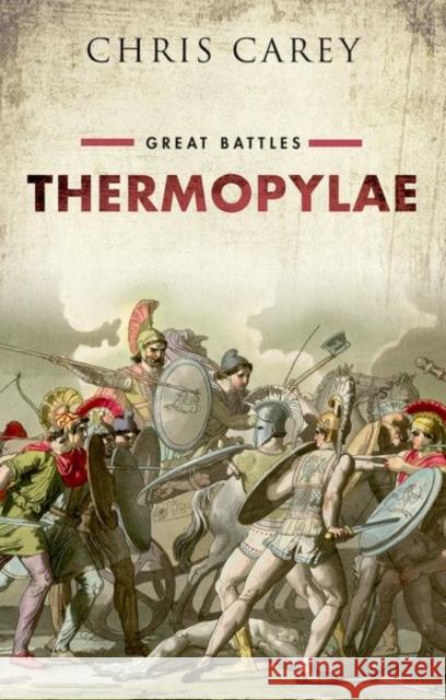 Thermopylae: Great Battles Chris (Professor Emeritus of Greek, University College London) Carey 9780198754114 Oxford University Press