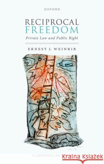 Reciprical Freedom: Private Law and Public Right Weinrib 9780198754183 Oxford University Press