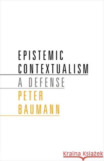 Epistemic Contextualism: A Defense Baumann, Peter 9780198754312 Oxford University Press, USA