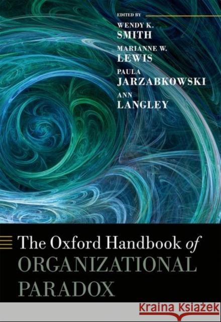 The Oxford Handbook of Organizational Paradox Wendy K. Smith Marianne W. Lewis Paula Jarzabkowski 9780198754428