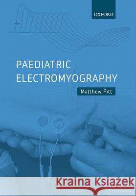Paediatric Electromyography Matthew Pitt 9780198754596 Oxford University Press, USA