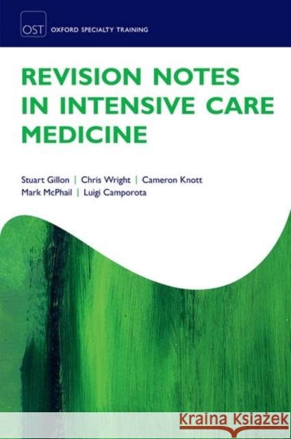 Revision Notes in Intensive Care Medicine Stuart Gillon Chris Wright Cameron Knott 9780198754619