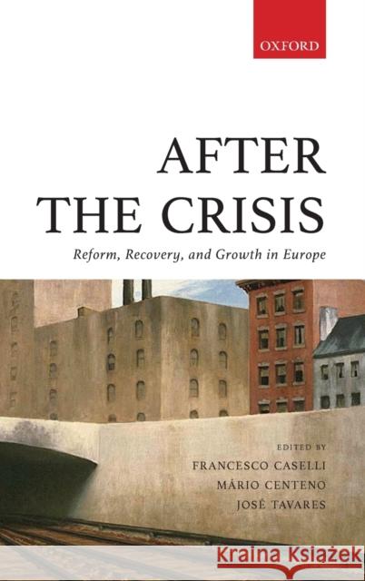 After the Crisis: Reform, Recovery, and Growth in Europe Francesco Caselli Mario Centeno Jose Tavares 9780198754688