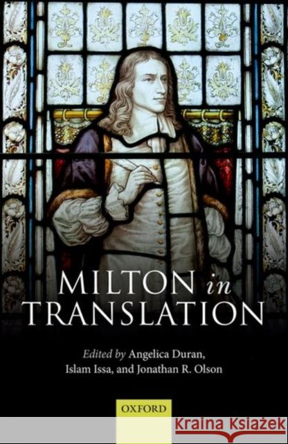 Milton in Translation Angelica Duran Islam Issa Jonathan R. Olson 9780198754824 Oxford University Press, USA