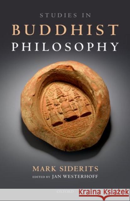 Studies in Buddhist Philosophy Mark Siderits Jan Westerhoff 9780198754862