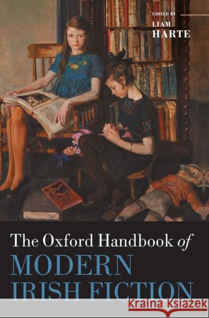 The Oxford Handbook of Modern Irish Fiction Liam Harte 9780198754893 Oxford University Press, USA