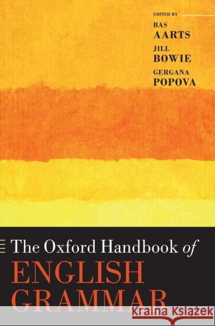 The Oxford Handbook of English Grammar Bas Aarts Jill Bowie Gergana Popova 9780198755104 Oxford University Press, USA