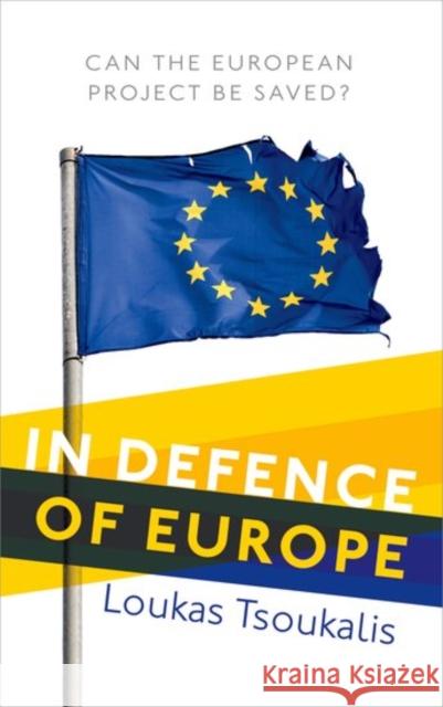 In Defence of Europe: Can the European Project Be Saved? Loukas Tsoukalis 9780198755319 Oxford University Press, USA