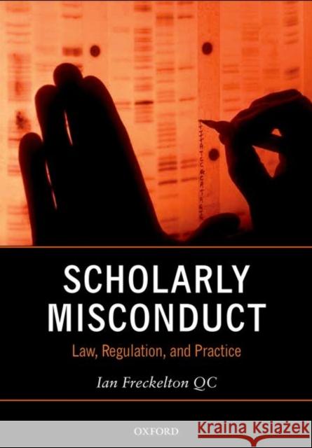 Scholarly Misconduct: Law, Regulation, and Practice Freckelton Qc, Ian 9780198755401 Oxford University Press, USA