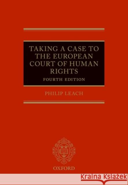 Taking a Case to the European Court of Human Rights Philip Leach 9780198755425