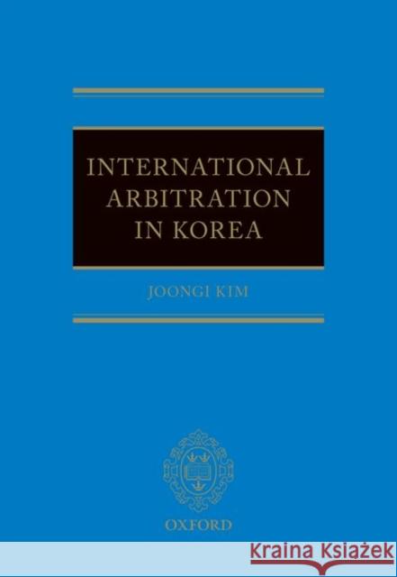 International Arbitration in Korea Joongi Kim 9780198755432 Oxford University Press, USA