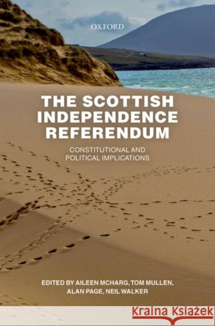 The Scottish Independence Referendum: Constitutional and Political Implications Aileen McHarg Tom Mullen Alan Page 9780198755517