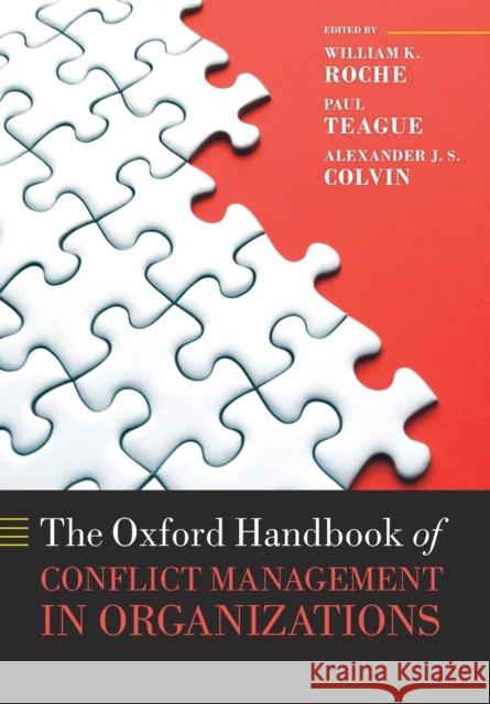 The Oxford Handbook of Conflict Management in Organizations William K. Roche Paul Teague Alexander J. S. Colvin 9780198755579 Oxford University Press, USA