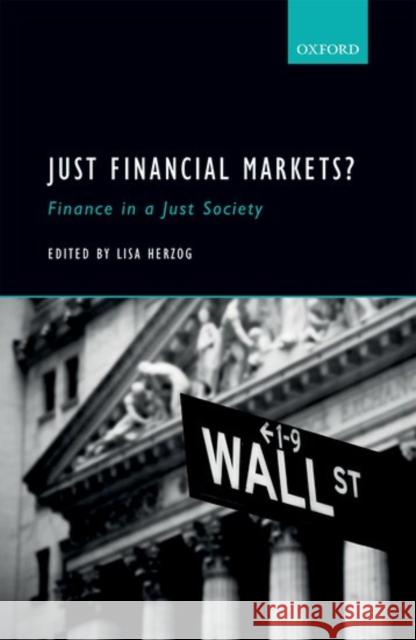 Just Financial Markets?: Finance in a Just Society Herzog, Lisa 9780198755661 Oxford University Press, USA