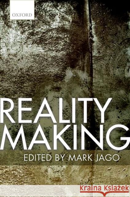 Reality Making Mark Jago 9780198755722