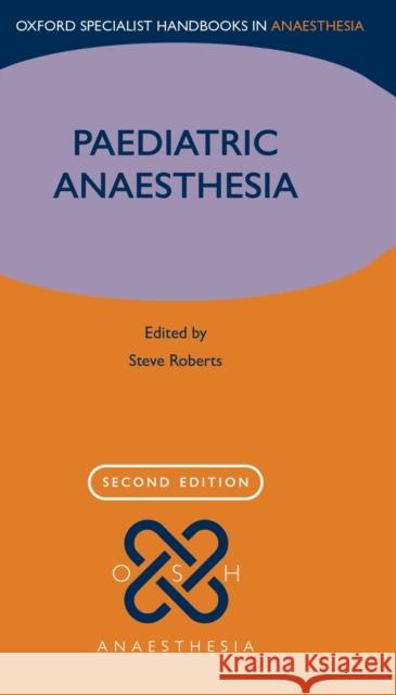 Paediatric Anaesthesia Steve Roberts 9780198755791