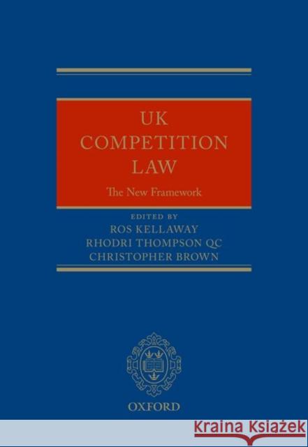 UK Competition Law: The New Framework Ros Kellaway Rhodri Thompson Christopher Brown 9780198757245