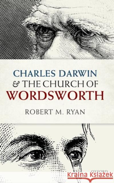 Charles Darwin and the Church of Wordsworth Robert M Ryan 9780198757351