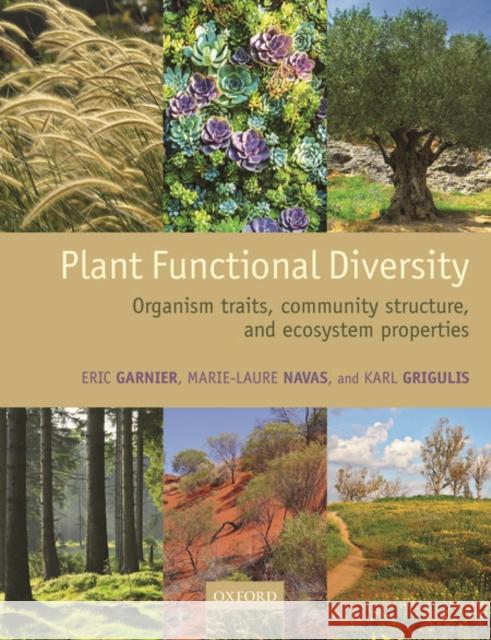 Plant Functional Diversity: Organism Traits, Community Structure, and Ecosystem Properties Eric Garnier Marie-Laure Navas Karl Grigulis 9780198757368