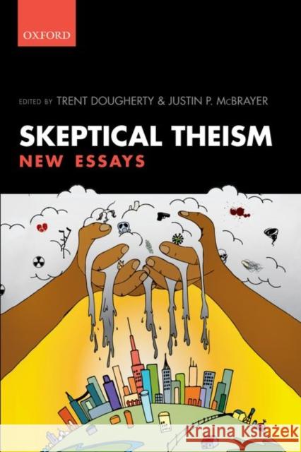 Skeptical Theism: New Essays Trent Dougherty Justin P. McBrayer 9780198757399 Oxford University Press, USA