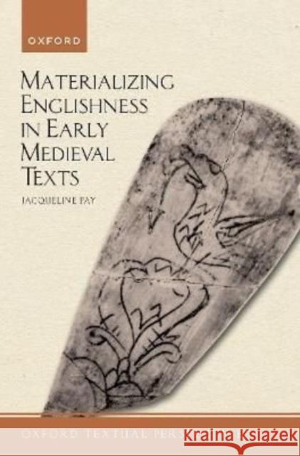 Materializing Englishness in Early Medieval Texts Jacqueline (Associate Professor of English, University of Texas at Arlington) Fay 9780198757566 Oxford University Press