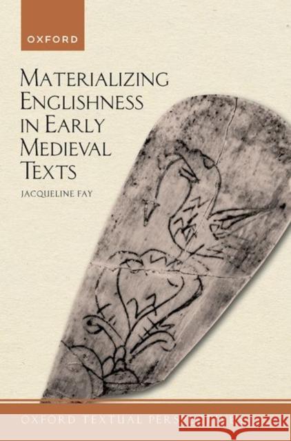 Materializing Englishness in Early Medieval Texts Jacqueline (Associate Professor of English, University of Texas at Arlington) Fay 9780198757573 Oxford University Press